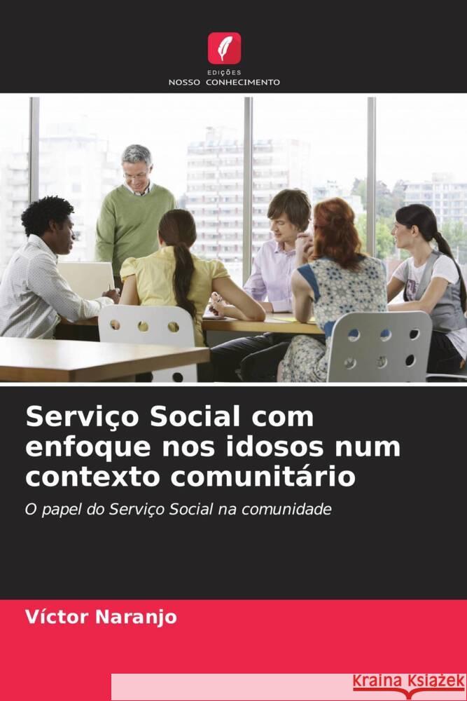 Serviço Social com enfoque nos idosos num contexto comunitário Naranjo, Víctor 9786206476351