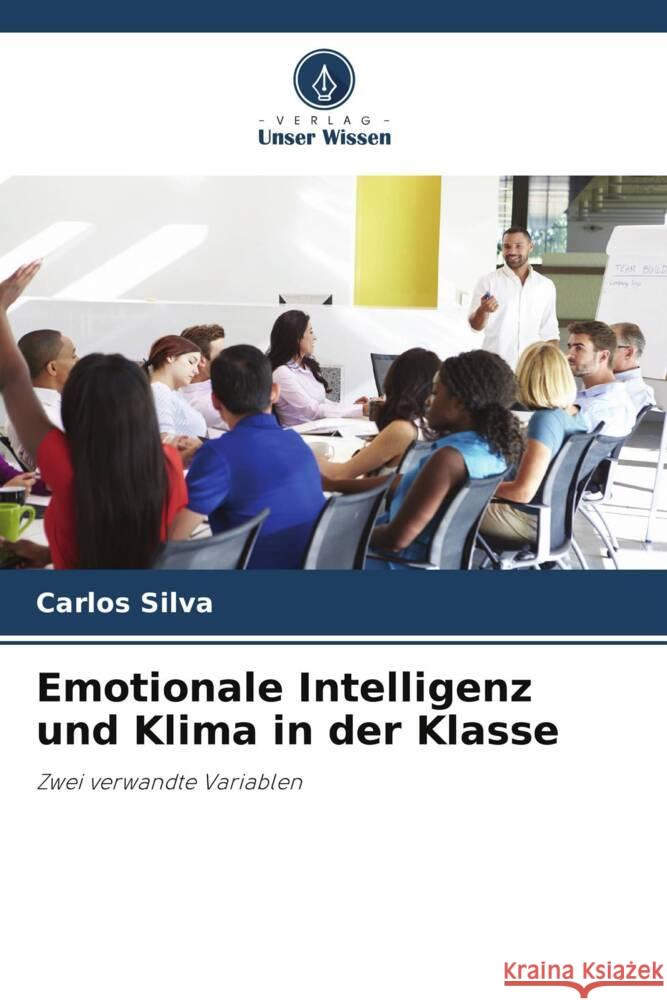 Emotionale Intelligenz und Klima in der Klasse Silva, Carlos 9786206476535