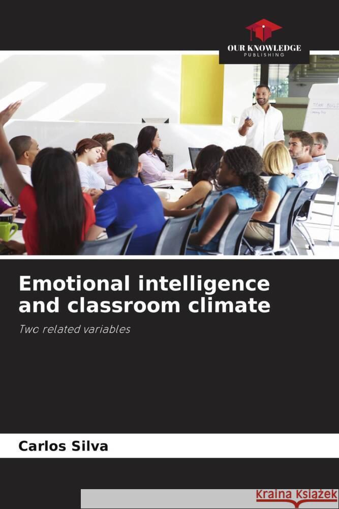 Emotional intelligence and classroom climate Silva, Carlos 9786206476542