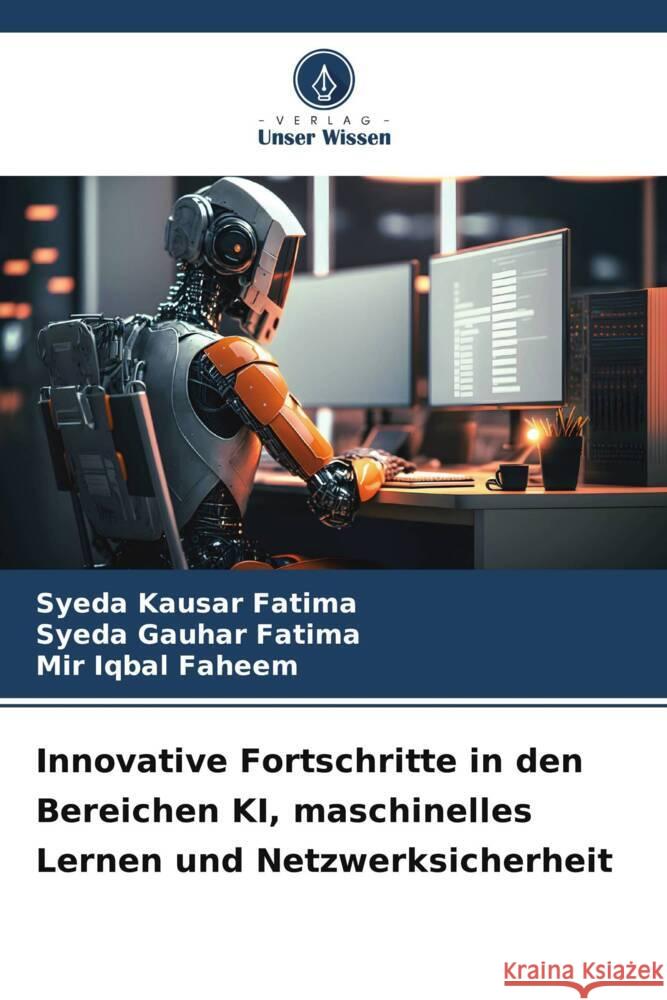 Innovative Fortschritte in den Bereichen KI, maschinelles Lernen und Netzwerksicherheit Kausar Fatima, Syeda, Gauhar Fatima, Syeda, Faheem, Mir Iqbal 9786206476597