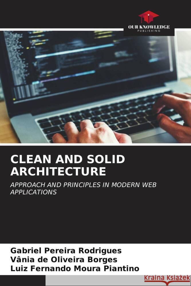 CLEAN AND SOLID ARCHITECTURE Rodrigues, Gabriel Pereira, Borges, Vânia de Oliveira, Piantino, Luiz Fernando Moura 9786206476603