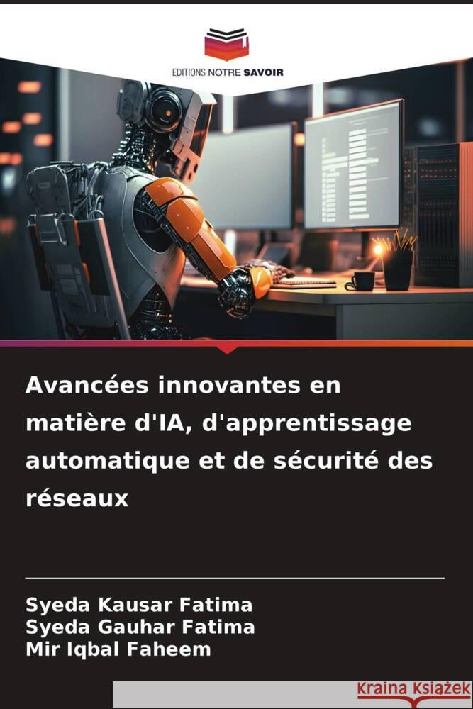 Avancées innovantes en matière d'IA, d'apprentissage automatique et de sécurité des réseaux Kausar Fatima, Syeda, Gauhar Fatima, Syeda, Faheem, Mir Iqbal 9786206476665