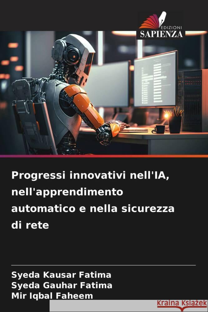 Progressi innovativi nell'IA, nell'apprendimento automatico e nella sicurezza di rete Kausar Fatima, Syeda, Gauhar Fatima, Syeda, Faheem, Mir Iqbal 9786206476672