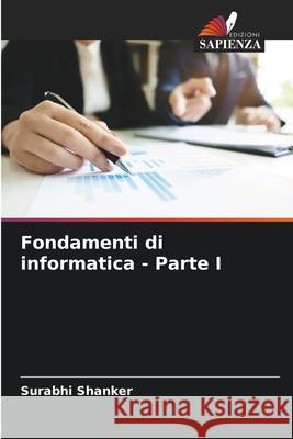 Fondamenti di informatica - Parte I Surabhi Shanker 9786206476764 Edizioni Sapienza