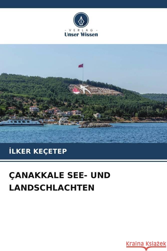 ÇANAKKALE SEE- UND LANDSCHLACHTEN Keçetep, Ilker 9786206476771