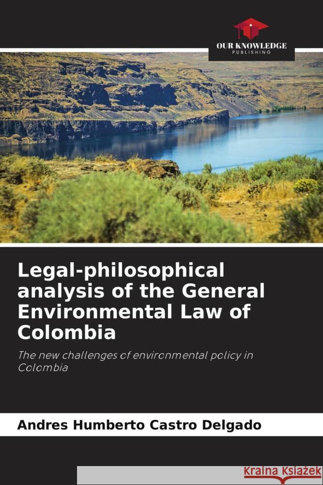 Legal-philosophical analysis of the General Environmental Law of Colombia Castro Delgado, Andrés Humberto 9786206476849