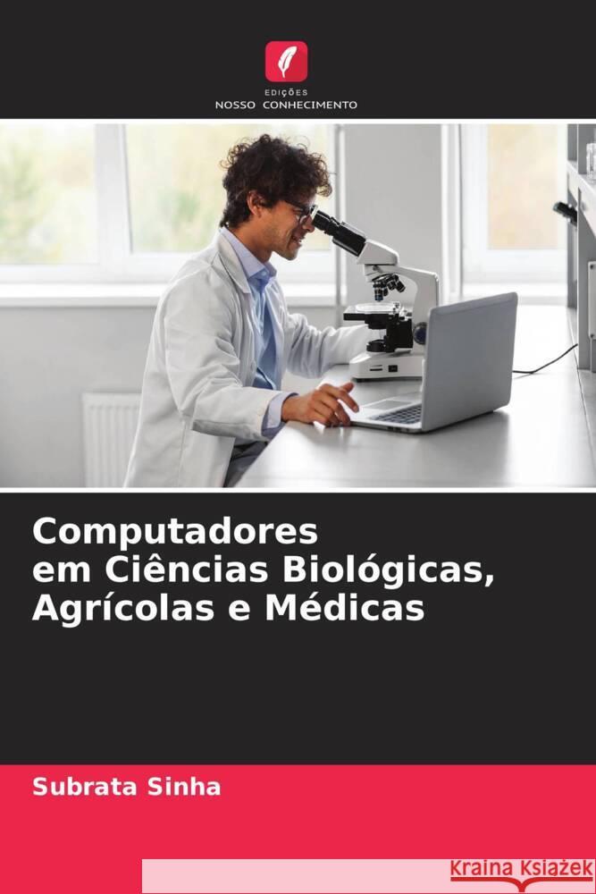 Computadores em Ciências Biológicas, Agrícolas e Médicas Sinha, Subrata 9786206476955