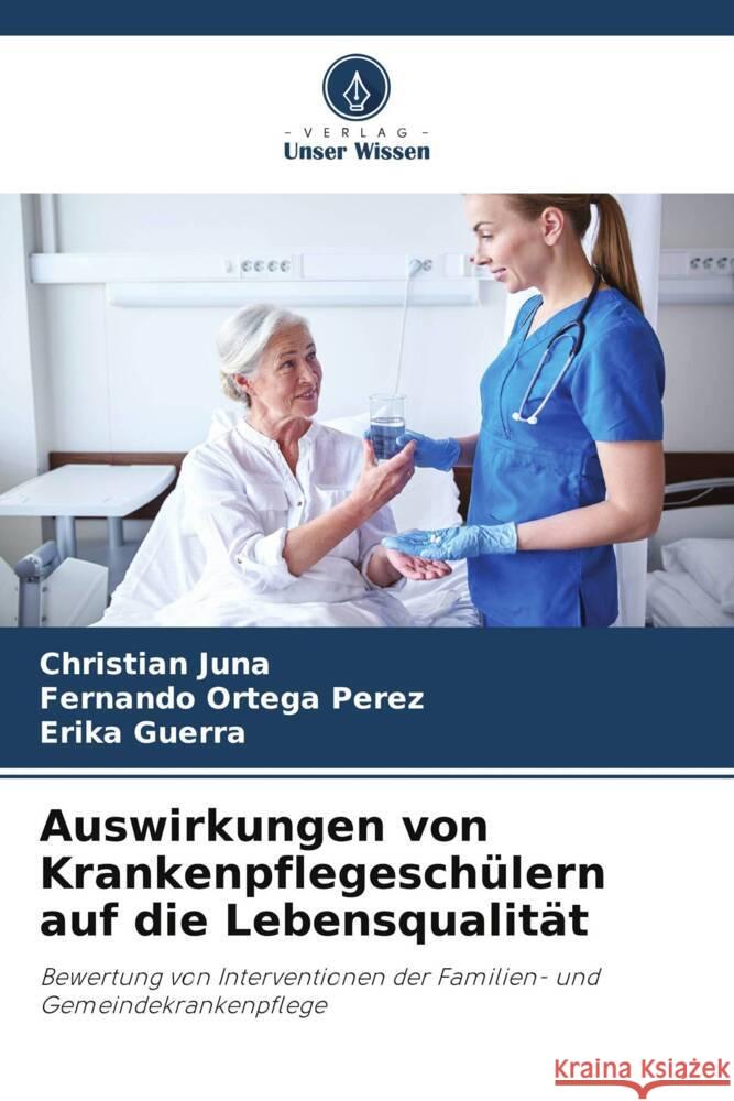 Auswirkungen von Krankenpflegeschülern auf die Lebensqualität Juna, Christian, Ortega Pérez, Fernando, Guerra, Erika 9786206477013