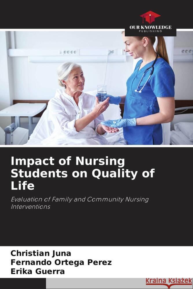 Impact of Nursing Students on Quality of Life Juna, Christian, Ortega Pérez, Fernando, Guerra, Erika 9786206477020