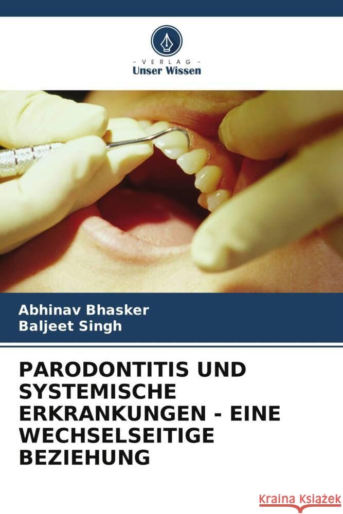 PARODONTITIS UND SYSTEMISCHE ERKRANKUNGEN - EINE WECHSELSEITIGE BEZIEHUNG Bhasker, Abhinav, Singh, Baljeet 9786206477082