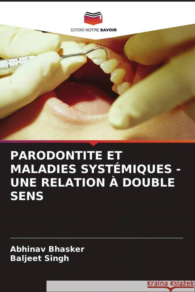 PARODONTITE ET MALADIES SYSTÉMIQUES - UNE RELATION À DOUBLE SENS Bhasker, Abhinav, Singh, Baljeet 9786206477105