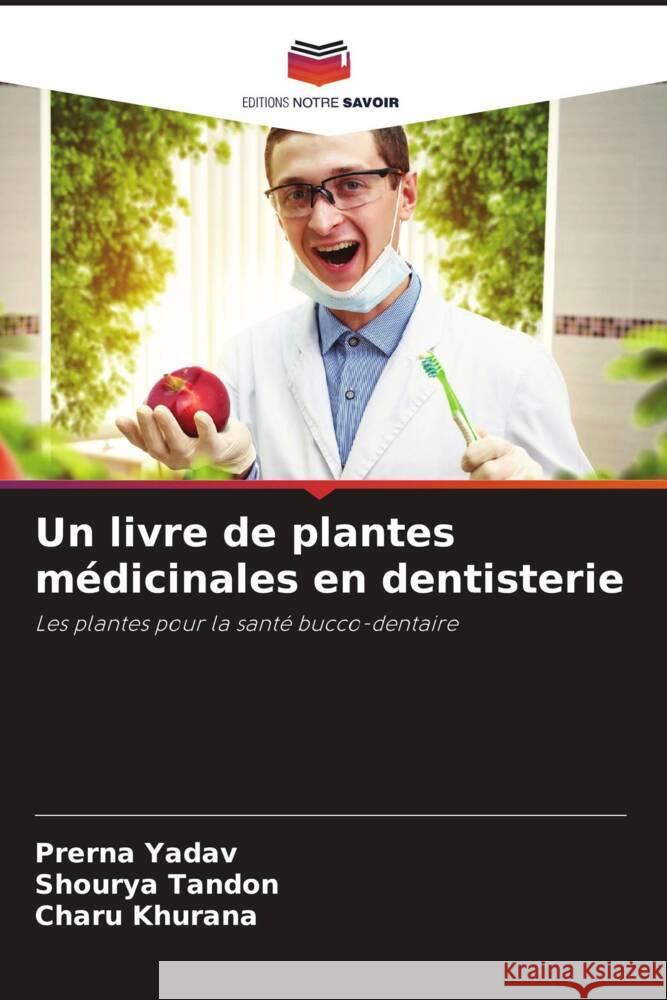 Un livre de plantes médicinales en dentisterie Yadav, Prerna, Tandon, Shourya, Khurana, Charu 9786206477280 Editions Notre Savoir