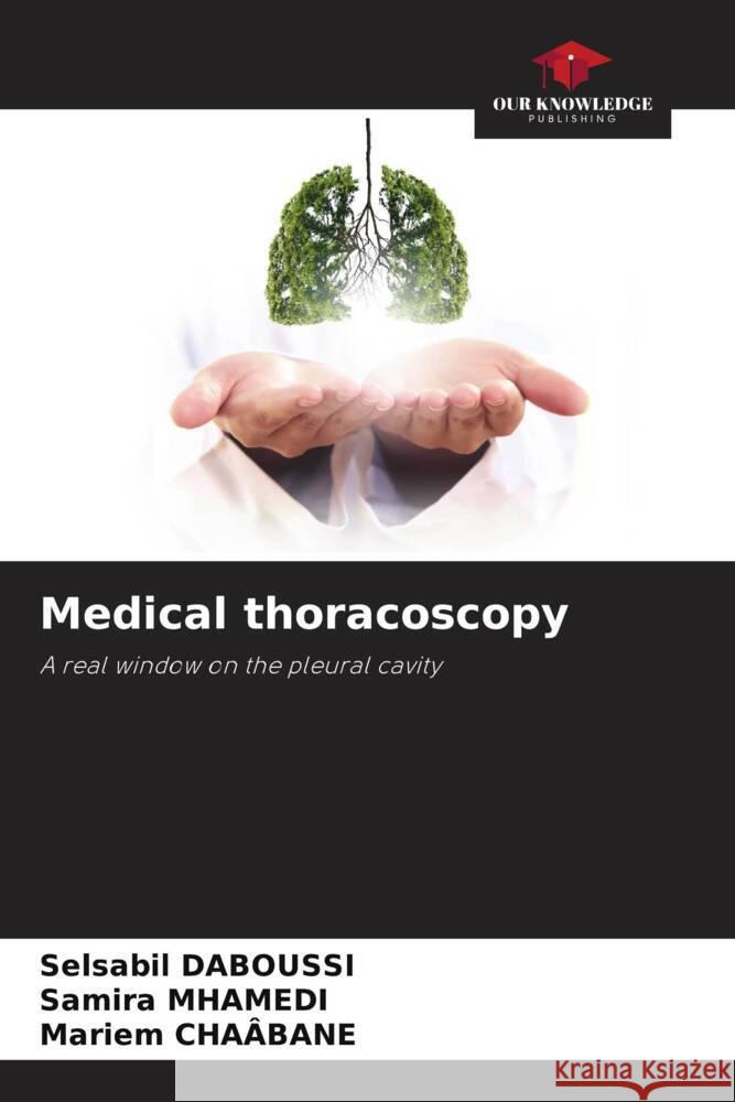 Medical thoracoscopy DABOUSSI, Selsabil, MHAMEDI, Samira, CHAÂBANE, Mariem 9786206477334