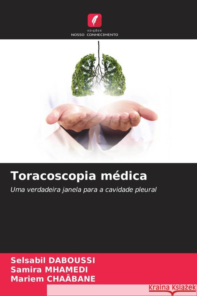 Toracoscopia médica DABOUSSI, Selsabil, MHAMEDI, Samira, CHAÂBANE, Mariem 9786206477365 Edições Nosso Conhecimento