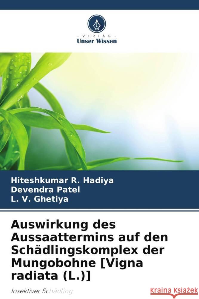 Auswirkung des Aussaattermins auf den Schädlingskomplex der Mungobohne [Vigna radiata (L.)] Hadiya, Hiteshkumar R., Patel, Devendra, Ghetiya, L. V. 9786206477389