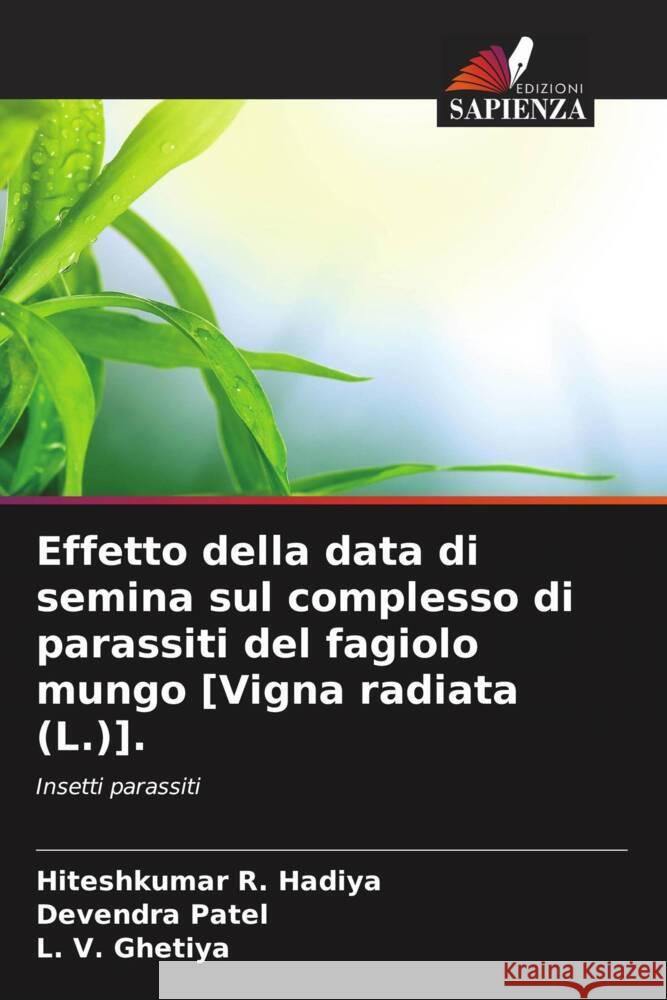 Effetto della data di semina sul complesso di parassiti del fagiolo mungo [Vigna radiata (L.)]. Hadiya, Hiteshkumar R., Patel, Devendra, Ghetiya, L. V. 9786206477426