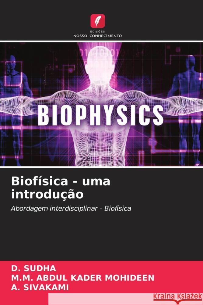 Biofísica - uma introdução SUDHA, D., ABDUL KADER MOHIDEEN, M.M., SIVAKAMI, A. 9786206477709