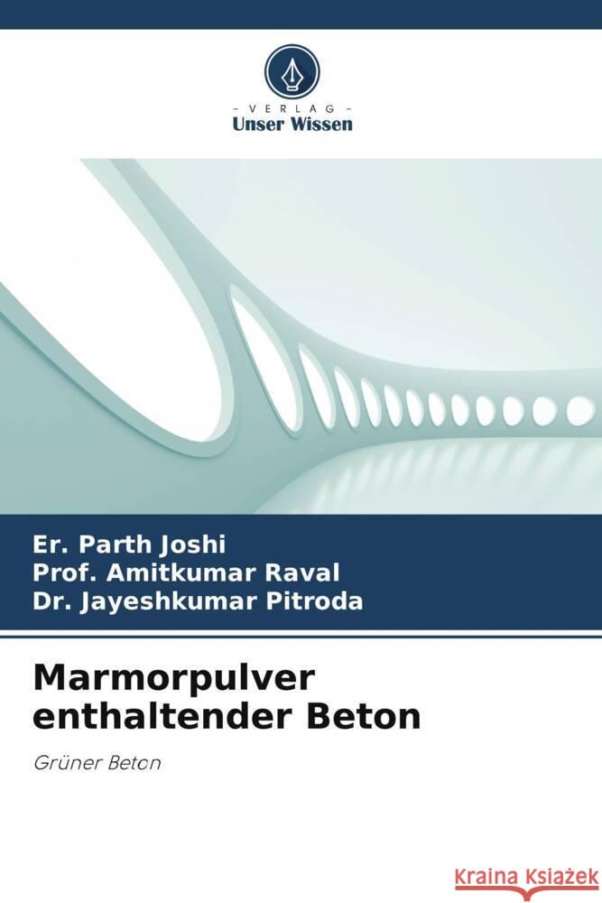 Marmorpulver enthaltender Beton Er Parth Joshi Prof Amitkumar Raval Jayeshkumar Pitroda 9786206477730