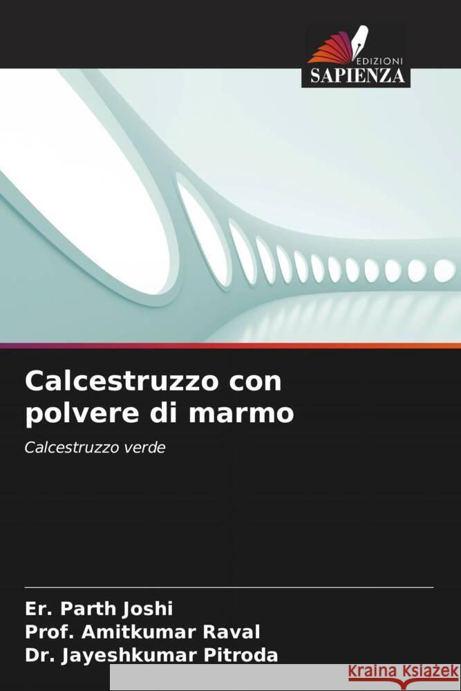 Calcestruzzo con polvere di marmo Er Parth Joshi Prof Amitkumar Raval Jayeshkumar Pitroda 9786206477761