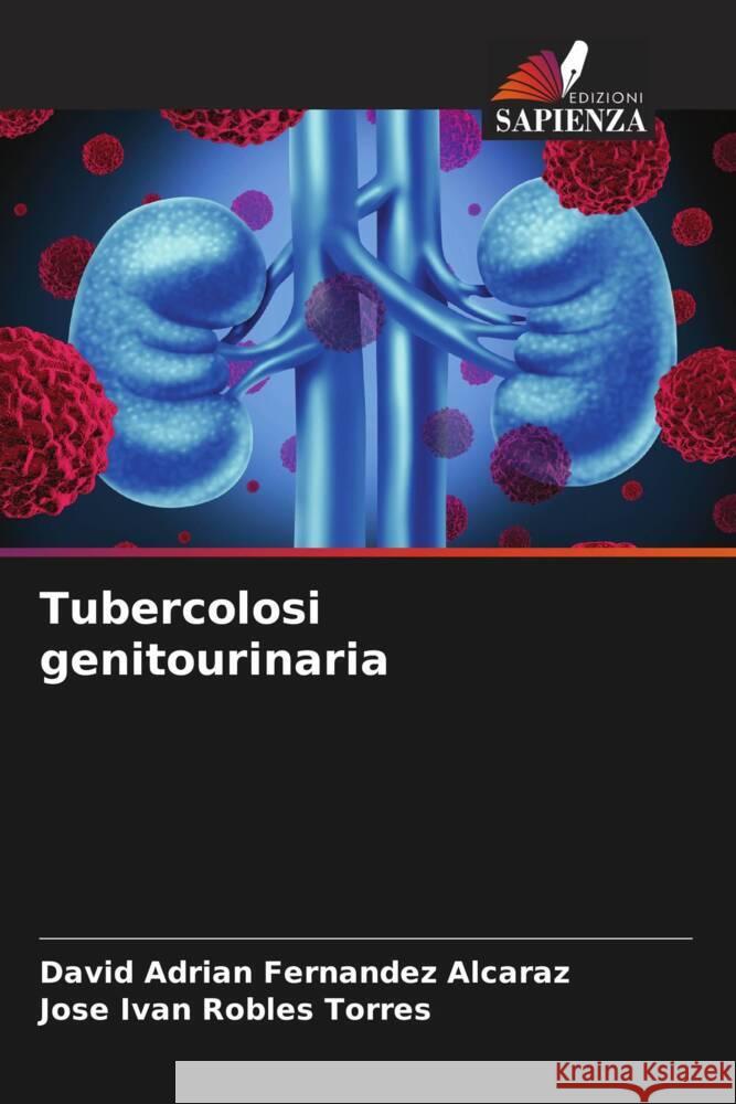 Tubercolosi genitourinaria Fernandez Alcaraz, David Adrian, Robles Torres, Jose Ivan 9786206477945