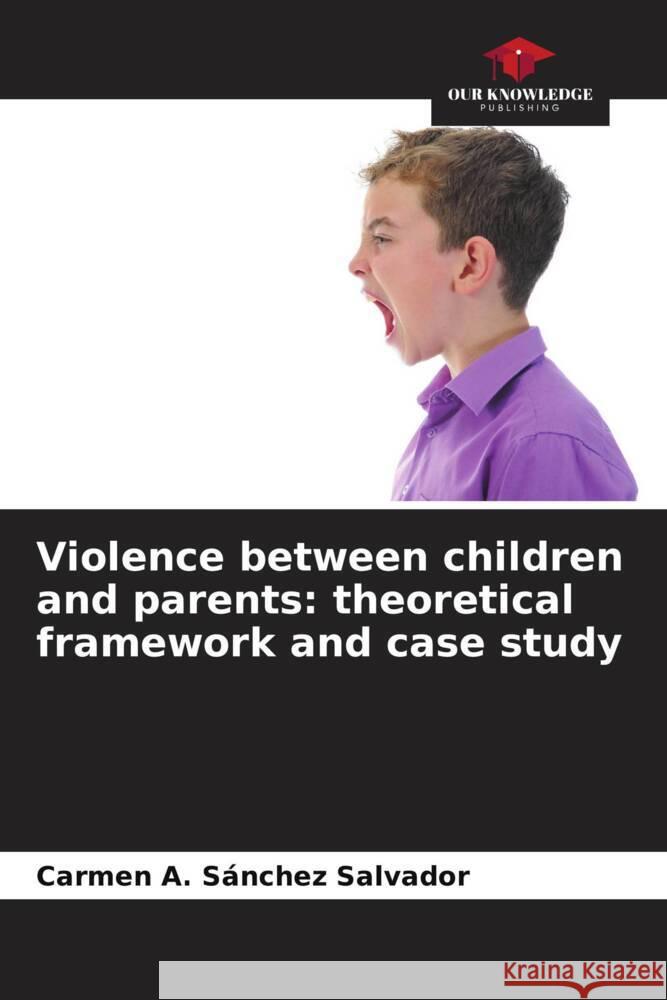 Violence between children and parents: theoretical framework and case study Sánchez Salvador, Carmen A. 9786206478041