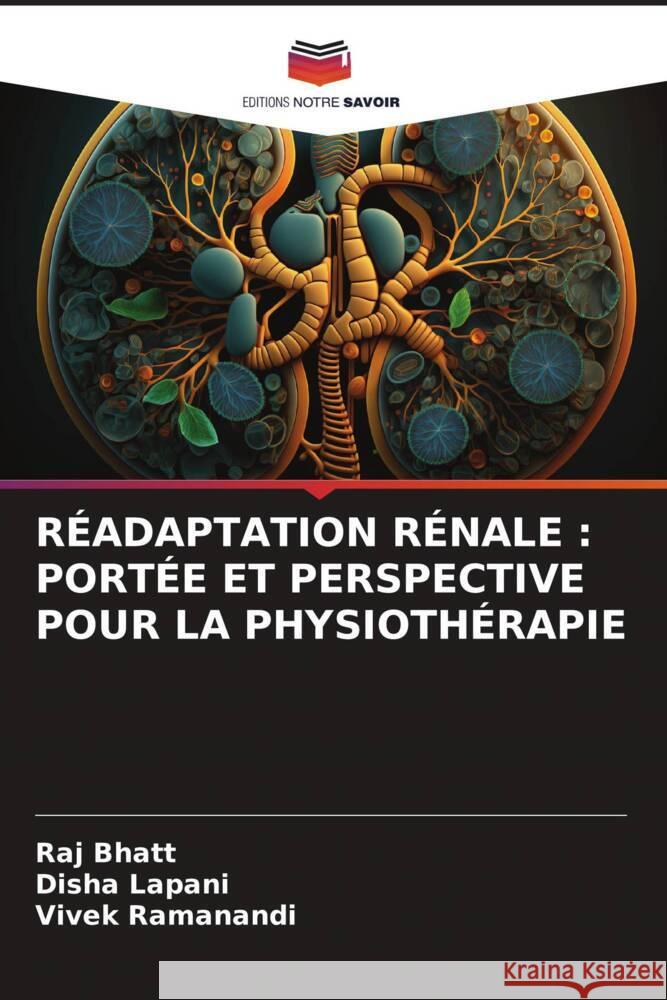 RÉADAPTATION RÉNALE : PORTÉE ET PERSPECTIVE POUR LA PHYSIOTHÉRAPIE Bhatt, Raj, Lapani, Disha, RAMANANDI, VIVEK 9786206478232 Editions Notre Savoir