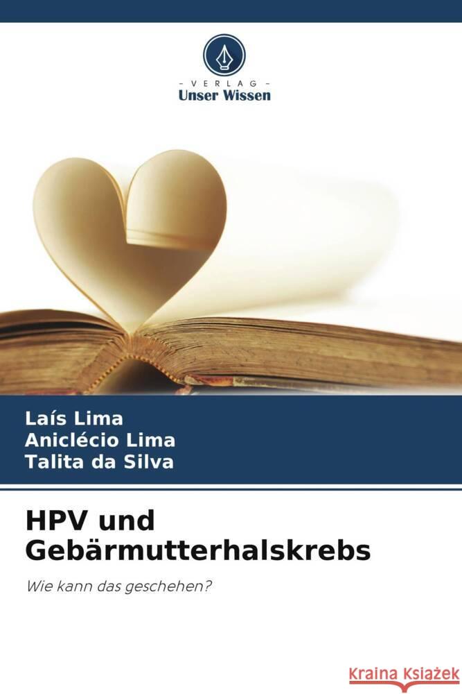 HPV und Gebärmutterhalskrebs Lima, Laís, Lima, Aniclécio, da Silva, Talita 9786206478270 Verlag Unser Wissen