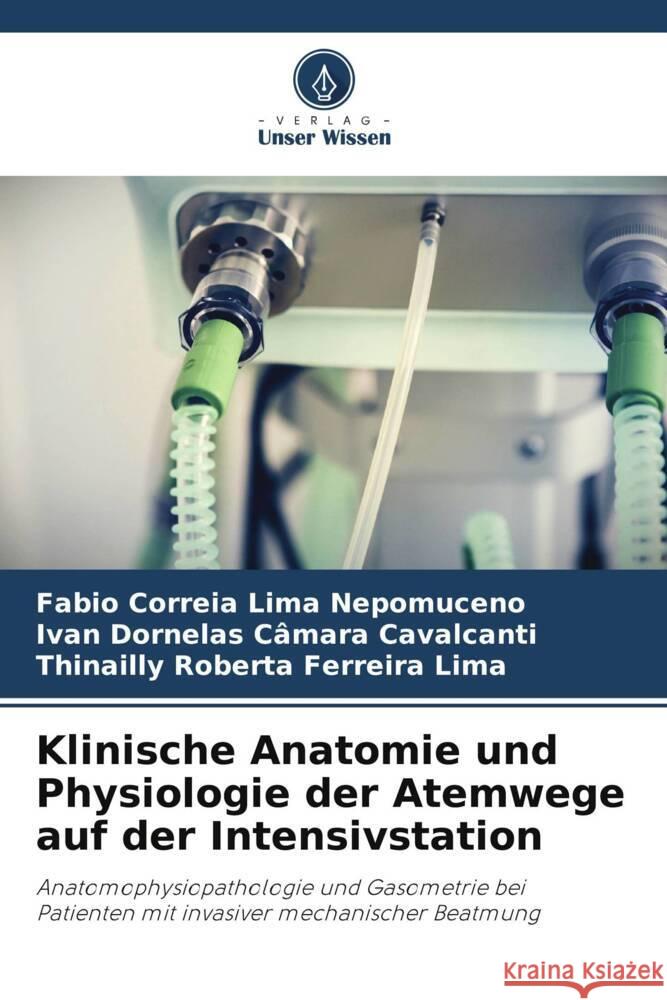 Klinische Anatomie und Physiologie der Atemwege auf der Intensivstation Correia Lima Nepomuceno, Fabio, Cavalcanti, Ivan Dornelas Câmara, Lima, Thinailly Roberta Ferreira 9786206478331