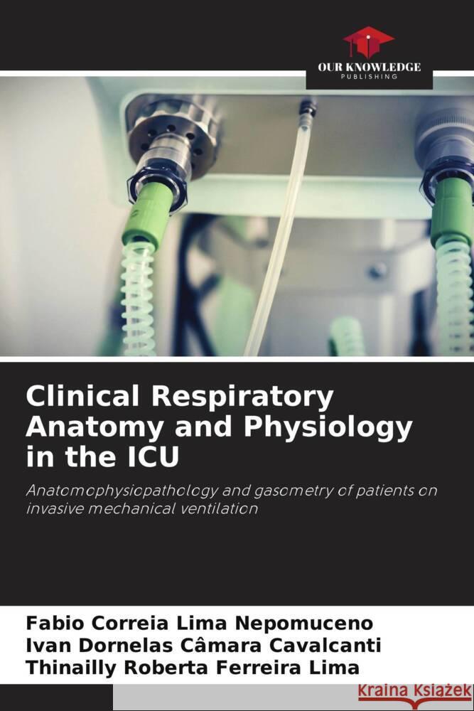 Clinical Respiratory Anatomy and Physiology in the ICU Correia Lima Nepomuceno, Fabio, Cavalcanti, Ivan Dornelas Câmara, Lima, Thinailly Roberta Ferreira 9786206478348