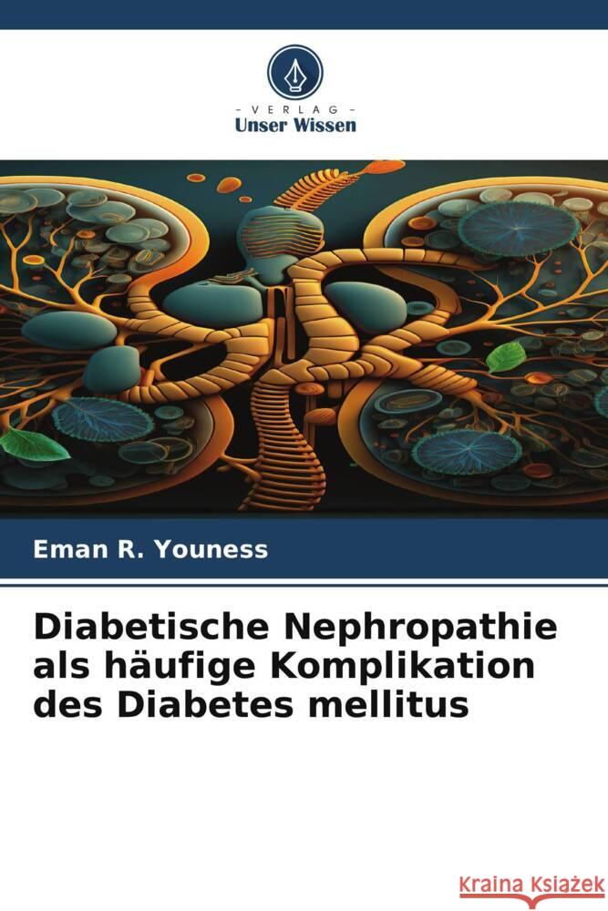 Diabetische Nephropathie als häufige Komplikation des Diabetes mellitus Youness, Eman R. 9786206478645