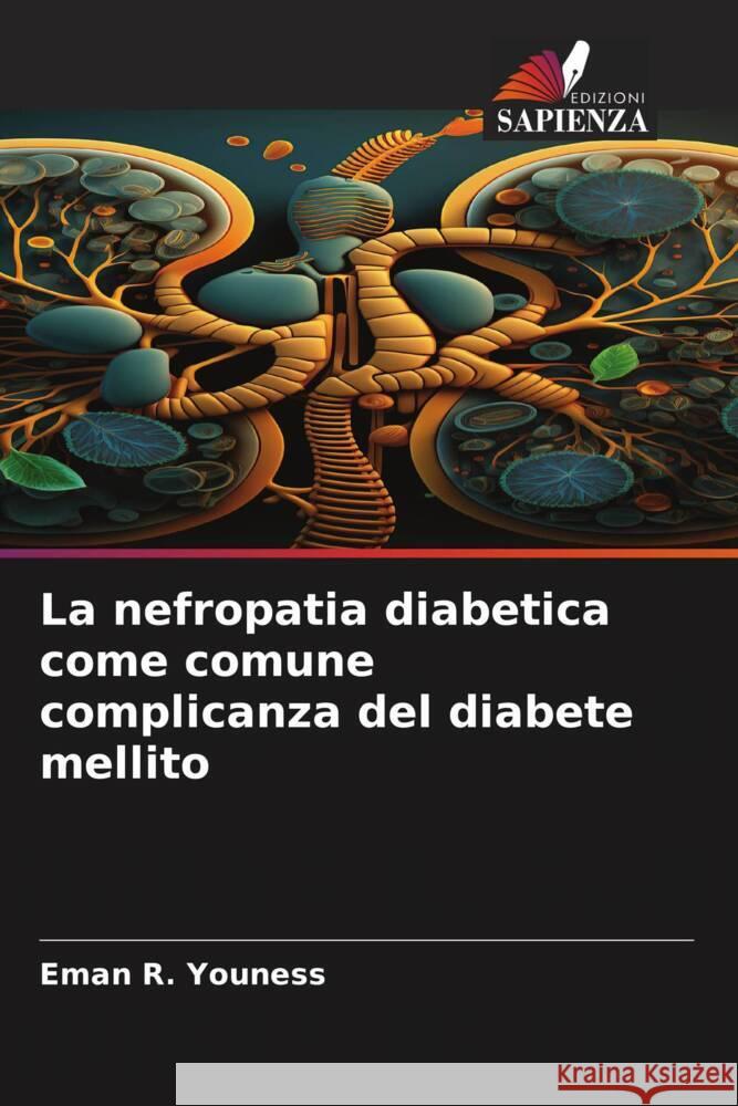 La nefropatia diabetica come comune complicanza del diabete mellito Youness, Eman R. 9786206478676