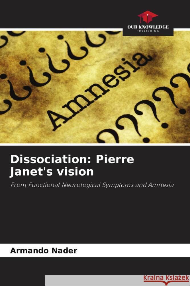 Dissociation: Pierre Janet's vision Nader, Armando 9786206478720