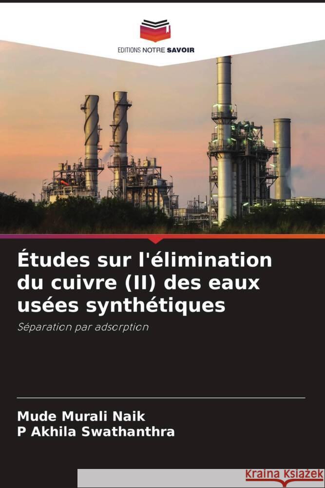 Études sur l'élimination du cuivre (II) des eaux usées synthétiques Murali Naik, Mude, Akhila Swathanthra, P 9786206479017