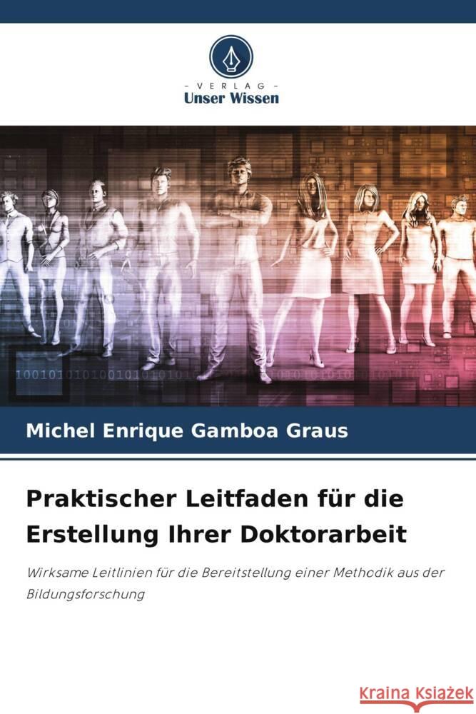 Praktischer Leitfaden für die Erstellung Ihrer Doktorarbeit Gamboa Graus, Michel Enrique 9786206479710