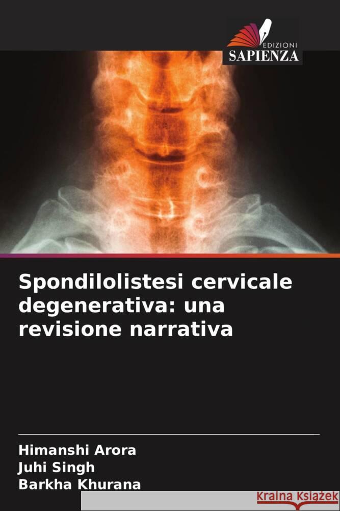 Spondilolistesi cervicale degenerativa: una revisione narrativa Arora, Himanshi, Singh, Juhi, Khurana, Barkha 9786206479833