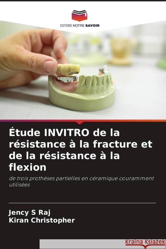 Étude INVITRO de la résistance à la fracture et de la résistance à la flexion S Raj, Jency, Christopher, Kiran 9786206479864