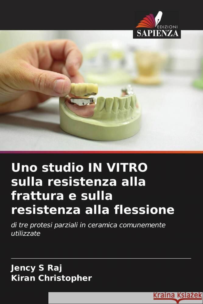 Uno studio IN VITRO sulla resistenza alla frattura e sulla resistenza alla flessione S Raj, Jency, Christopher, Kiran 9786206479871