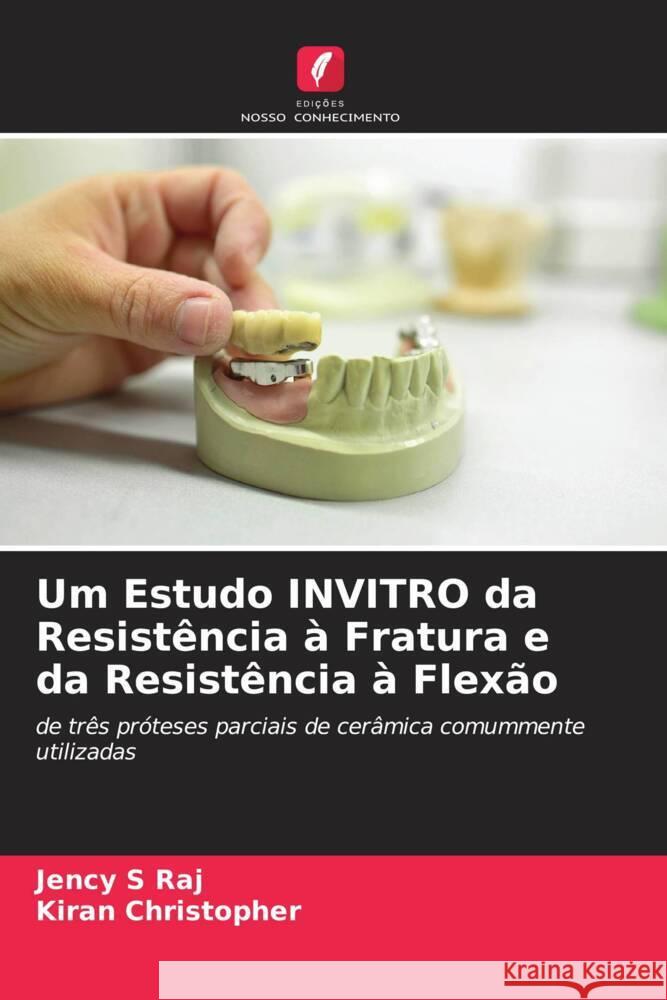 Um Estudo INVITRO da Resistência à Fratura e da Resistência à Flexão S Raj, Jency, Christopher, Kiran 9786206479888