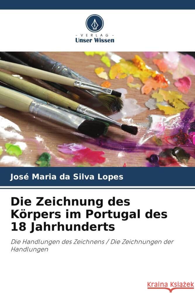 Die Zeichnung des Körpers im Portugal des 18 Jahrhunderts Lopes, José Maria da Silva 9786206479963