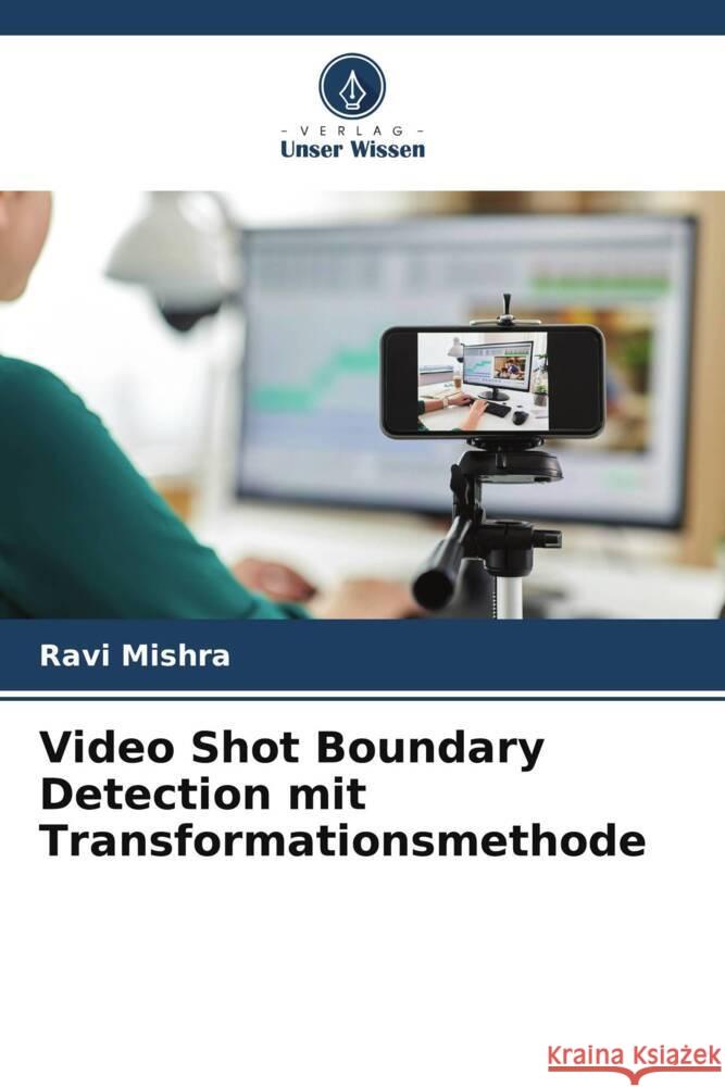 Video Shot Boundary Detection mit Transformationsmethode Mishra, Ravi 9786206480020