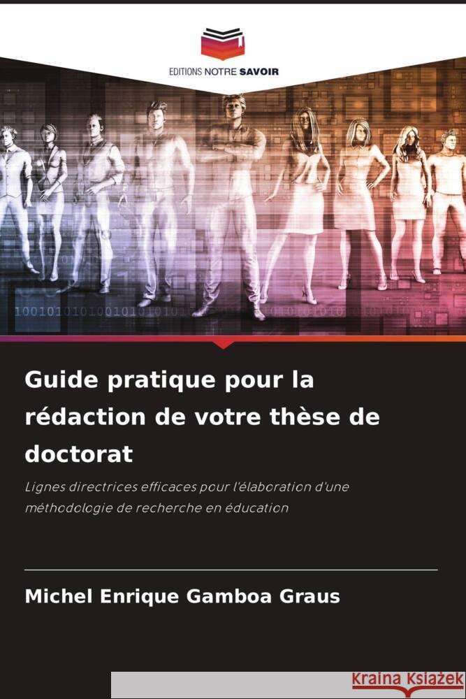 Guide pratique pour la rédaction de votre thèse de doctorat Gamboa Graus, Michel Enrique 9786206480273