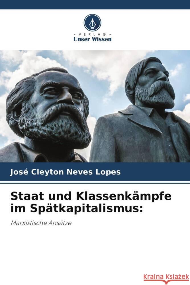 Staat und Klassenkämpfe im Spätkapitalismus: Neves Lopes, José Cleyton 9786206480297