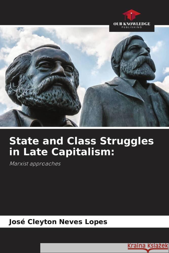 State and Class Struggles in Late Capitalism: Neves Lopes, José Cleyton 9786206480303