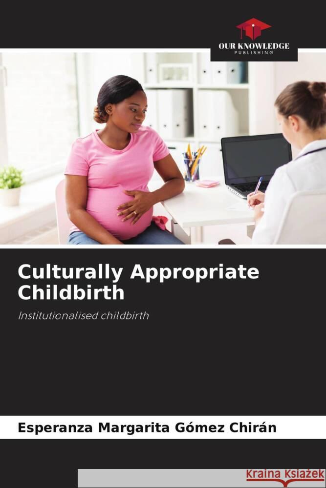 Culturally Appropriate Childbirth Gómez Chirán, Esperanza Margarita 9786206480877