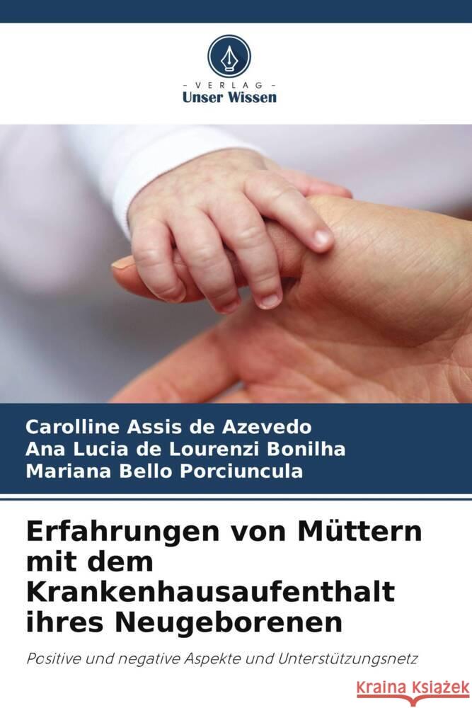 Erfahrungen von Müttern mit dem Krankenhausaufenthalt ihres Neugeborenen Assis de Azevedo, Carolline, Bonilha, Ana Lucia de Lourenzi, Porciuncula, Mariana Bello 9786206481331