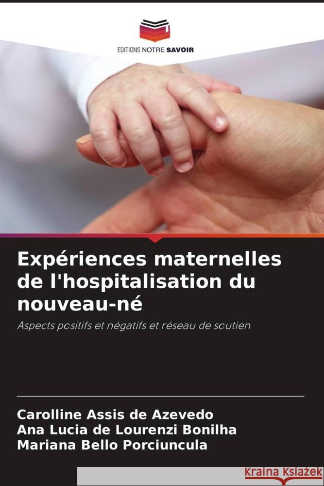 Expériences maternelles de l'hospitalisation du nouveau-né Assis de Azevedo, Carolline, Bonilha, Ana Lucia de Lourenzi, Porciuncula, Mariana Bello 9786206481362