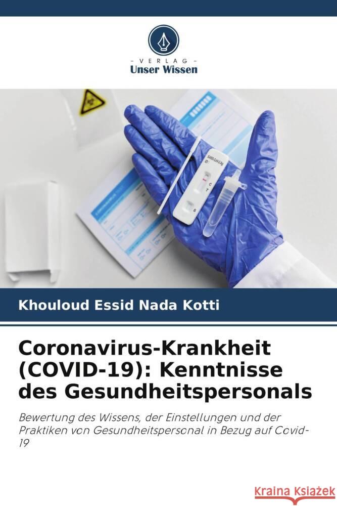 Coronavirus-Krankheit (COVID-19): Kenntnisse des Gesundheitspersonals Nada Kotti, Khouloud Essid 9786206481454