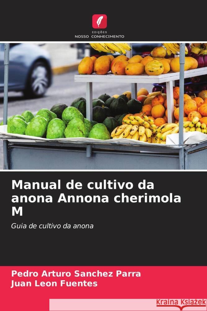 Manual de cultivo da anona Annona cherimola M Sanchez Parra, Pedro Arturo, León Fuentes, Juan 9786206481799