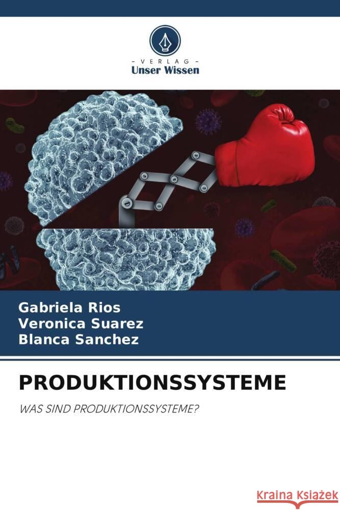 PRODUKTIONSSYSTEME Rios, Gabriela, Suarez, Veronica, Sanchez, Blanca 9786206481812