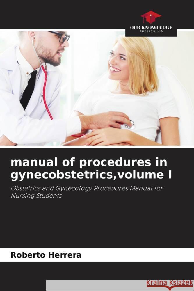 manual of procedures in gynecobstetrics,volume I Herrera, Roberto 9786206481836